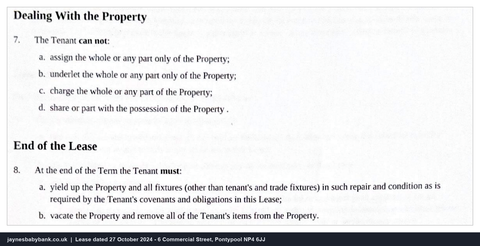 Clauses 7 and 8 of the lease, covering dealing with the property and the tenant's obligations at the end of the lease