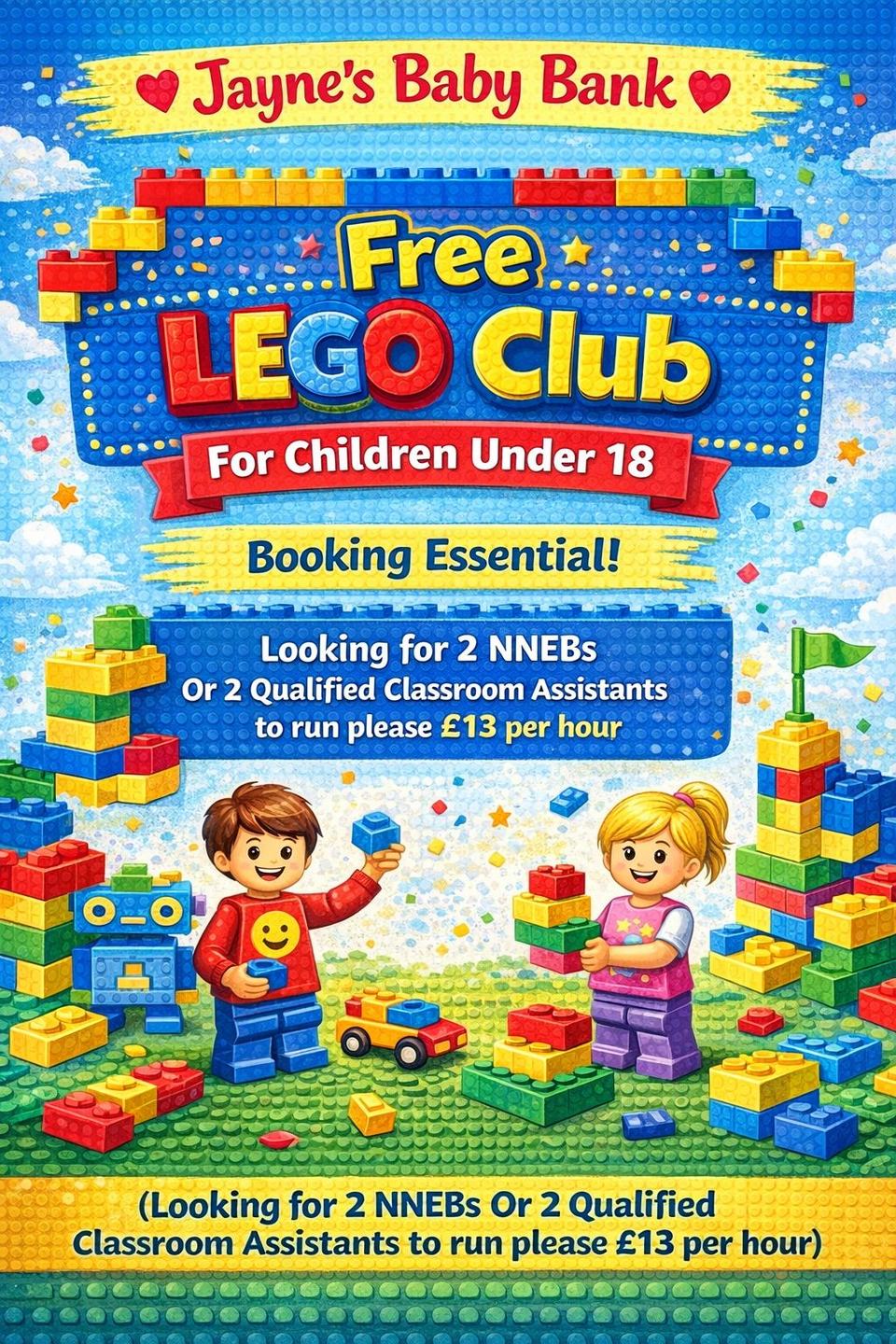 Cartoon poster reading Free Lego Club for Children Under 18, Booking Essential, looking for 2 NNEBs or 2 qualified classroom assistants to run, £13 per hour