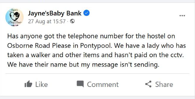 Jayne'sBaby Bank, 27 August 2026, from our archive: Has anyone got the telephone number for the hostel on Osborne Road Please in Pontypool. We have a lady who has taken a walker and other items and hasn't paid on the cctv. We have their name but my message isn't sending.