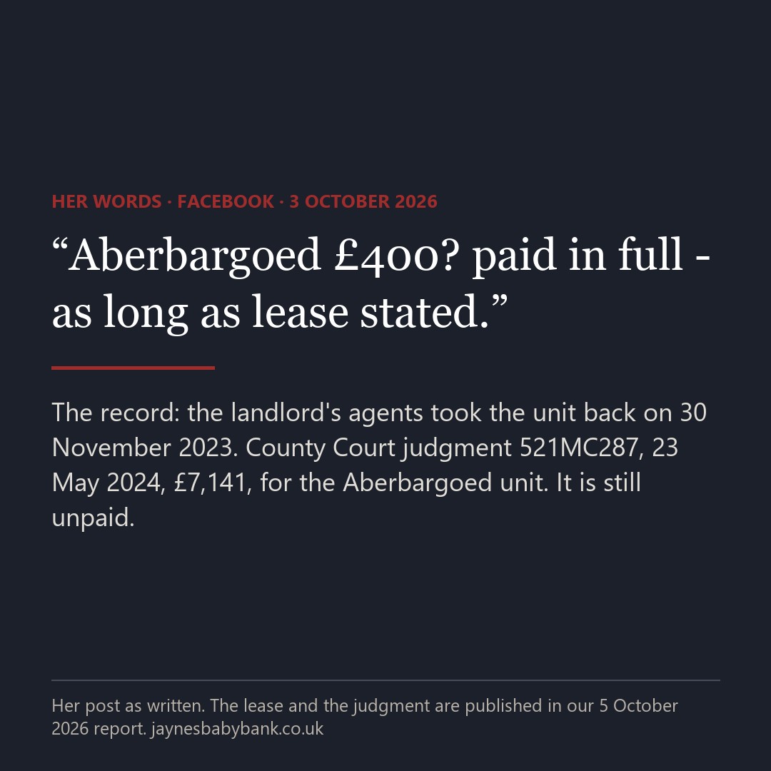 Quote card: her words, Facebook, 3 October 2026: Aberbargoed 400 pounds? paid in full - as long as lease stated. The record: the landlord's agents took the unit back on 30 November 2023; judgment 521MC287, 7,141 pounds, still unpaid
